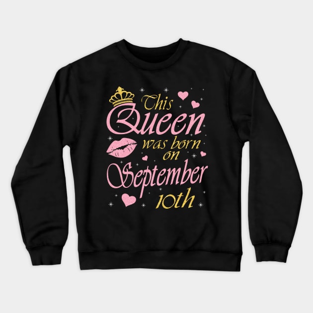 Happy Birthday To Me You Grandma Mother Aunt Sister Daughter This Queen Was Born On September 10th Crewneck Sweatshirt by DainaMotteut